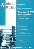 Die 44 wichtigsten Fälle für Anfangssemester Strafrecht BT I.