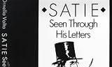 Satie Seen Through His Letters: ART OF LITERARY TRANSLATION