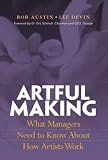 Artful Making: What Managers Need to Know about How Artists Work (Financial Times Prentice Hall Books.)