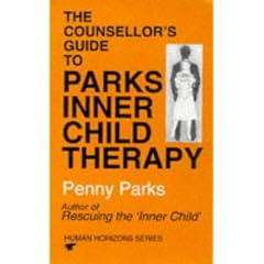 The Counsellor's Guide to Parks' Inner Child Therapy (Human Horizons) (Human Horizons) (Human Horizons)