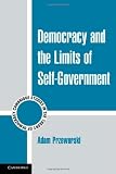 Democracy and the Limits of Self-Government (Cambridge Studies in the Theory of Democracy)