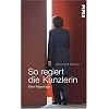 So regiert die Kanzlerin: Eine Reportage