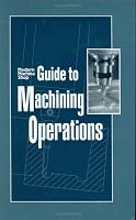 Modern Machine Shop: Guide to Machining Operations