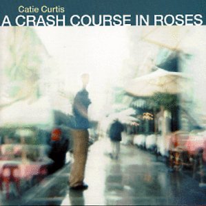 Catie Curtis - A Crash Course in Roses - Zortam Music