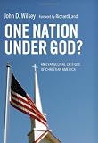 One Nation Under God?: An Evangelical Critique of Christian America