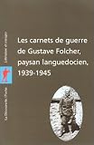 Les carnets de guerre de Gustave Folcher, paysan  languedocien, 1939-1945