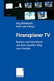 Finanzplaner TV. Banken und Versicherer auf dem visuellen Weg zum Kunden