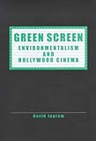 Green Screen: Environmentalism and Hollywood Cinema (FILM HISTORY)