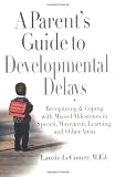 A Parent's Guide to Developmental Delays: Recognizing and Coping with Missed Milestones in Speech, Movement, Learning, andOther Areas