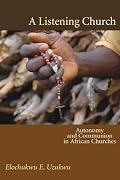 A Listening Church: Autonomy and Communion in African Churches
