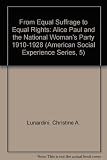 From equal suffrage to equal rights : Alice Paul and the National Woman's Party, 1910-1928