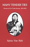 Many Tender Ties: Women in Fur-Trade Society, 1670-1870