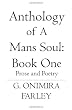 Anthology Of A Man's Soul Book 1: Prose and Poetry