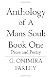 Anthology Of A Man's Soul Book 1: Prose and Poetry