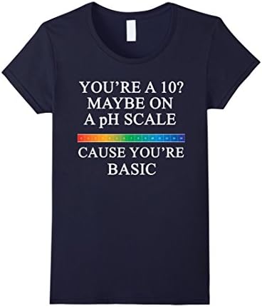 Women's You're a 10 Maybe on a pH Scale Cause You're Basic T Shirt Small Navy