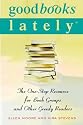 Good Books Lately: The One-Stop Resource for Book Groups and Other Greedy Readers