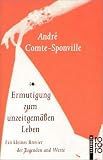 Ermutigung zum unzeitgem&auml;&szlig;en Leben - Ein kleines Brevier der Tugenden und Werte. - Andr&eacute; Comte-Sponville, Andr&eacute; Comte- Sponville