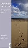 Gegenwart was ist das?: Therapeutische Skizzen - Anneliese Ude-Pestel
