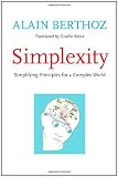 Simplexity: Simplifying Principles for a Complex World (An Editions Odile Jacob Book)