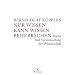 Nur Wissen kann Wissen beherrschen: Macht und Verantwortung der Wissenschaft