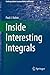 Inside Interesting Integrals: A Collection of Sneaky Tricks, Sly Substitutions, and Numerous Other Stupendously Clever, Awesomely Wicked, and ... (Undergraduate Lecture Notes in Physics)