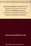 Standardization activities of concern to libraries and national bibliographies : an outline of current practices, projects and publications