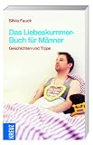 Das Liebeskummer-Buch f&uuml;r M&auml;nner: Geschichten und Tipps - Silvia Fauck