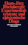 Experimentalsysteme und epistemische Dinge: Eine Geschichte der Proteinsynthese im Reagenzglas (suhrkamp taschenbuch wissenschaft)
