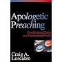 Apologetic Preaching: Proclaiming Christ to a Postmodern World