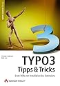 Typo3 Tipps & Tricks. &Uuml;ber 150 Schnellanleitungen f&uuml;r Neu- und Quereinsteiger.