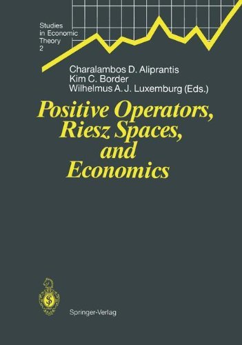Positive Operators, Riesz Spaces, and Economics: Proceedings of a Conference at Caltech, Pasadena, California, April 16-20, 1990 (Studies in Economic Theory)