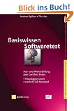 Basiswissen Softwaretest: Aus- und Weiterbildung zum Certified Tester - Foundation Level nach ISTQB-Standard