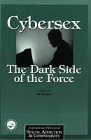 Cybersex: The Dark Side of the Force: A Special Issue of the Journal Sexual Addiction and Compulsion