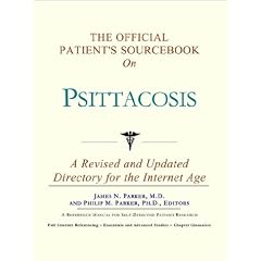 The Official Patient's Sourcebook on Psittacosis: A Revised and Updated Directory for the... by Icon Health Publications