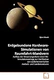Erdgebundene Hardware-Simulationen von Raumfahrt-Man�vern: Aufbau der Steuerungsebene einer HIL- Simulationsanlage zur Verifikation von au�erterrestrischen Andock- und Landeman�vern - Bj�rn Wendt
