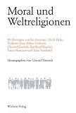Moral und Weltreligionen - Jan Assmann, Ulrich Dehn, Nadeem Elyas, Volker Gerhardt, Christof Gestrich, Karl J Kuschel, Susan Neimann, Trutz Rendtorff