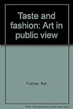 Taste and fashion : art in public view