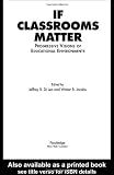 If Classrooms Matter: Progressive Visions of Educational Environments