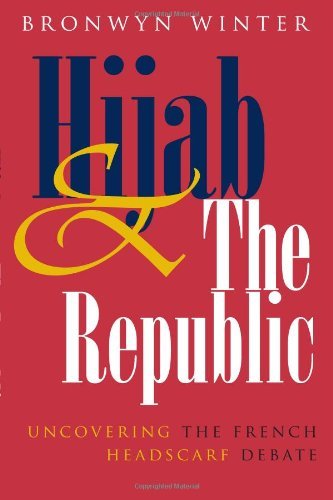 Hijab & The Republic: Uncovering the French Headscarf Debate (Gender and Globalization)