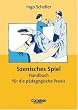 Szenisches Spiel. Handbuch f�r die p�dagogische Praxis