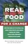 Real Food for a Change: Bringing Nature, Joy and Justice to the Table