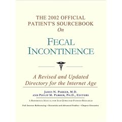 The 2002 Official Patient's Sourcebook on Fecal Incontinence: A Revised and Updated... by Icon Health Publications