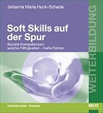  : Soft Skills auf der Spur. Soziale Kompetenzen: weiche Fähigkeiten - harte Fakten