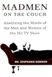 Mad Men on the Couch: Analyzing the Minds of the Men and Women of the Hit TV Show