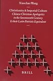 Christianity and Imperial Culture: Chinese Christian Apologetics in the Seventeenth Century and Their Latin Patristic Equivalent (Studies in Christian Mission) (Studies in Christian Mission)