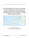 The World Market for Women's and Girls' Overcoats, Raincoats, Capes, Cloaks, and Similar Articles of Woven Textile Fabrics Excluding Suit Jackets and Blazers: A 2004 Global Trade Perspective