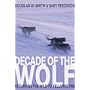 Decade of the Wolf: Returning the Wild to Yellowstone