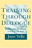  : Training Through Dialogue: Promoting Effective Learning and Change with Adults (Jossey Bass Higher and Adult Education Series)