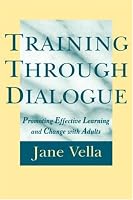 Training Through Dialogue: Promoting Effective Learning and Change with Adults (Jossey Bass Higher and Adult Education Series)