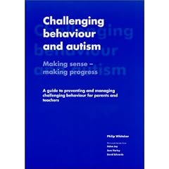 Challenging Behaviour and Autism: Making Sense - Making Progress: A Guide to Preventing and Managing Challenging Behaviour for Parents and Teachers